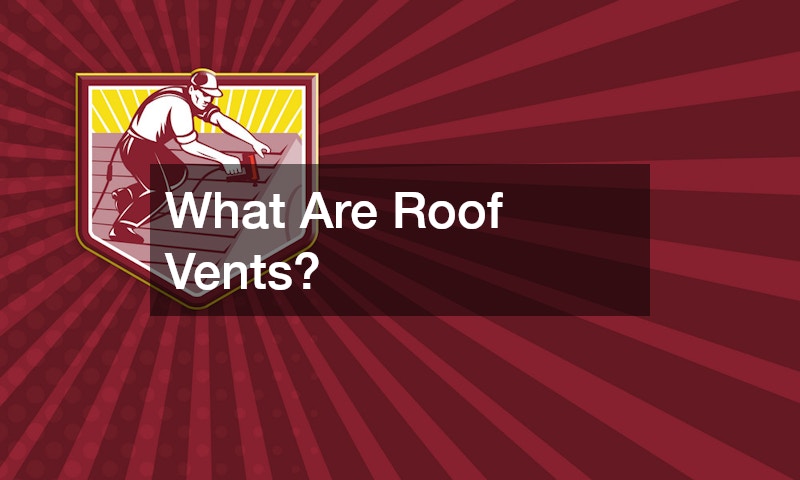 What Are Roof Vents?