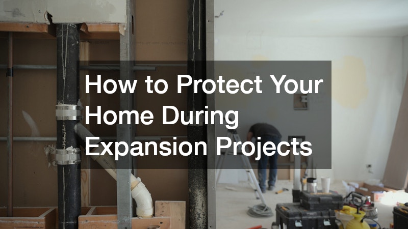 How to Protect Your Home During Expansion Projects